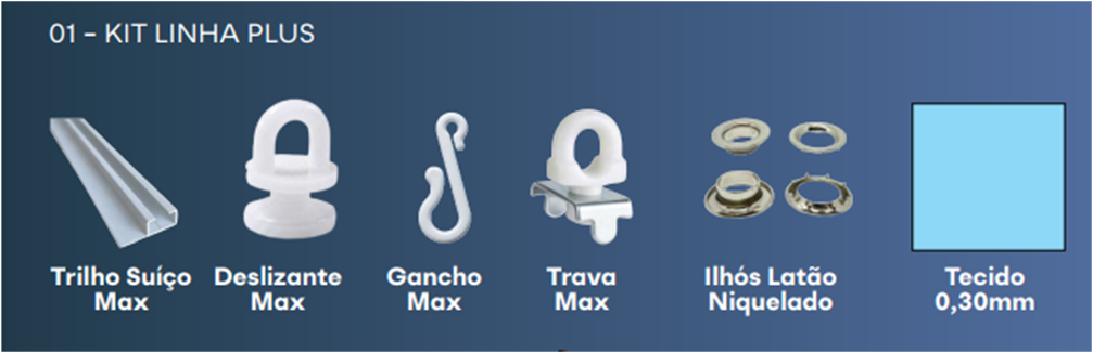 Kit Linha Plus: Trilho Suíço Max, Deslizante Max, Gancho Max, Trava Max, Ilhós latão niquelado, Tecido 0,30mm